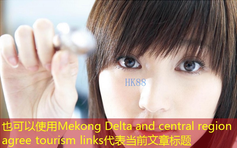 Mekong Delta and central region agree tourism links
